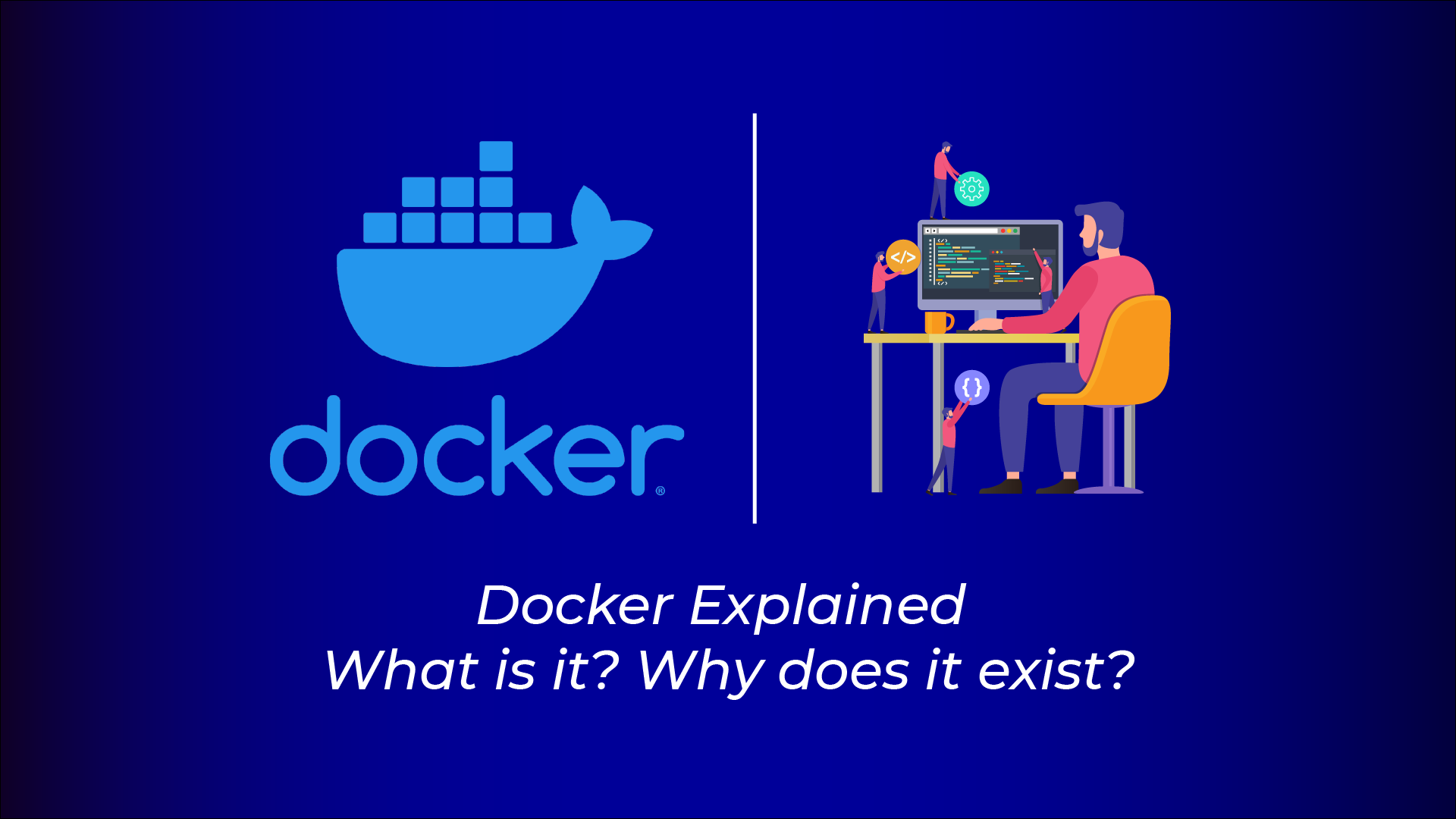 Docker Explained What Is It Why Does It Exist